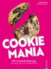 Cookie Mania : 100 verfuhrerische Keksrezepte. Knusprig, su und unwiderstehlich - eBook