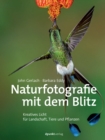 Naturfotografie mit dem Blitz : Kreatives Licht fur Landschaft, Tiere und Pflanzen - eBook
