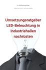 bwlBlitzmerker: Umsetzungsratgeber LED-Beleuchtung in Industriehallen nachrusten - eBook