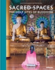 Sacred Spaces : The Holy Sites of Buddhism - Book