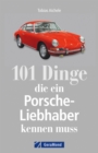 101 Dinge, die ein Porsche-Liebhaber kennen muss - eBook