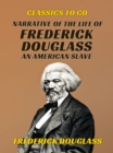 Narrative of the Life of Frederick Douglass, An American Slave - eBook