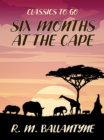 Six Months at the Cape - eBook