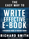 The Easy Way To Write Effective Ebook : A Beginners Guide To Making Ebook - eBook