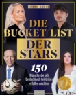 Die Bucket List der Stars : 150 Wunsche, die sich Deutschlands Celebrities erfullen mochten - eBook