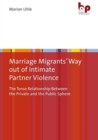 Marriage Migrants' Way out of Intimate Partner Violence : The Tense Relationship Between the Private and the Public Sphere - Book