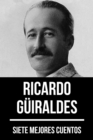 7 mejores cuentos de Ricardo Guiraldes - eBook