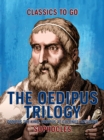 The Oedipus Trilogy: Oedipus the King, Oedipus at Colonus, Antigone - eBook