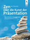 Zen oder die Kunst der Prasentation : Mit einfachen Ideen gestalten und prasentieren - eBook