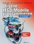 Eigene LEGO(R)-Modelle programmieren : Mit Bauanleitungen fur neue Modelle. Fur Powered Up, BOOST und Control+ - eBook