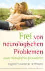 Frei von neurologischen Problemen durch Biologisches Dekodieren - eBook