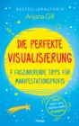 Die perfekte Visualisierung : 7 faszinierende Tipps fur Manifestationsprofis - eBook