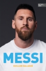 MESSI. Die ultimative Biografie des Weltmeisters : Unterstutzt und autorisiert von Lionel Messi und seiner Familie (inkl. WM 2022 und USA-Wechsel) - eBook
