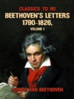 Beethoven's Letters 1790-1826, Volume 1 - eBook