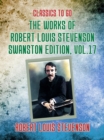 The Works of Robert Louis Stevenson - Swanston Edition, Vol 17 - eBook