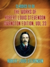 The Works of Robert Louis Stevenson - Swanston Edition, Vol 23 - eBook
