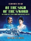 At the Sign of the Sword: A Story of Love and War in Belgium - eBook