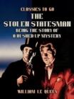 The Stolen Statesman: Being the Story of a Hushed Up Mystery - eBook