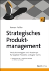 Strategisches Produktmanagement : Produktstrategien und Roadmaps fur digitale Produkte und agile Teams - eBook