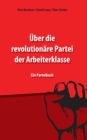 Uber die revolutionare Partei der Arbeiterklasse - eBook
