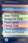 Dose-Finding Designs for Early-Phase Cancer Clinical Trials : A Brief Guidebook to Theory and Practice - eBook