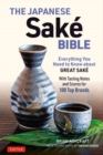 The Japanese Sake Bible : Everything You Need to Know About Great Sake (With Tasting Notes and Scores for Over 100 Top Brands) - Book