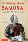 A History of the Samurai : Legendary Warriors of Japan - Book