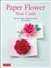 Paper Flower Note Cards : Pop-up Cards * Greeting Cards * Gift Toppers - Book