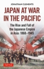 Japan at War in the Pacific : The Rise and Fall of the Japanese Empire in Asia: 1868-1945 - Book