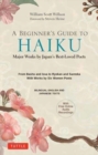A Beginner's Guide to Japanese Haiku : Major Works by Japan's Best-Loved Poets - From Basho and Issa to Ryokan and Santoka, with Works by Six Women Poets (Free Online Audio) - Book