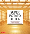 Super Potato Design : The Complete Works of Takashi Sugimoto, Japan's Leading Interior Designer - Book