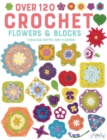 Over 120 Crochet Flowers and Blocks : Fabulous Motifs and Flowers - Book