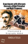 Experiments with Alternate Currents of High Potential and High Frequency : [Illustrated & Biography Added] - eBook
