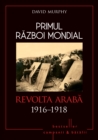 Primul Razboi Mondial - 08 - Revolta Araba 1916-1918 - eBook
