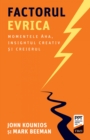 Factorul Evrica : Momentele Aha, insightul creativ si creierul - eBook