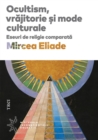 Ocultism, vrajitorie si mode culturale : Eseuri de religie comparata - eBook