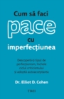 Cum sa faci pace cu imperfectiunea : Descopera-ti tipul de perfectionism, incheie ciclul criticismului si adopta autoacceptarea - eBook