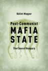 Post-Communist Mafia State : The Case of Hungary - eBook