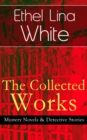 The Collected Works of Ethel Lina White: Mystery Novels & Detective Stories : Some Must Watch (The Spiral Staircase), Wax, The Wheel Spins (The Lady Vanishes), Step in the Dark, While She Sleeps, She - eBook