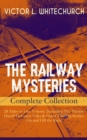 THE RAILWAY MYSTERIES - Complete Collection: 28 Titles in One Volume (Including The Thorpe Hazell Detective Tales & Other Thrilling Stories On and Off the Rails) - eBook