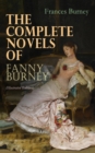 The Complete Novels of Fanny Burney (Illustrated Edition) : Victorian Classics, Including Evelina, Cecilia, Camilla & The Wanderer, With Author's Biography - eBook