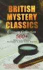 BRITISH MYSTERY CLASSICS - Ultimate Collection: 560+ Detective Novels, Thrillers & True Crime Stories - eBook