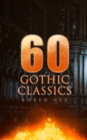 60 GOTHIC CLASSICS - Boxed Set: Dark Fantasy Novels, Supernatural Mysteries, Horror Tales & Gothic Romances : Frankenstein, The Castle of Otranto, St. Irvyne, The Tell-Tale Heart, The Phantom Ship, Th - eBook