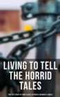 Living to Tell the Horrid Tales: True Life Stories of Fomer Slaves, Historical Documents & Novels - eBook