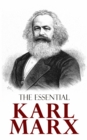 The Essential Karl Marx : Capital, Communist Manifesto, Wage Labor and Capital, Critique of the Gotha Program, Wages, Price and Profit, Theses on Feuerbach - eBook