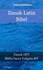 Dansk Latin Bibel : Dansk 1871 - Biblia Sacra Vulgata 405 - eBook