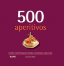 500 aperitivos : crudites, crostini, broquetas, bocados y canapes para cada ocasion - eBook
