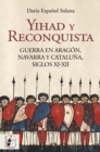 Yihad y Reconquista : Guerra en Aragon, Navarra y Cataluna, siglos XI-XII - eBook