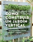 Como construir un jardin vertical : Ideas para pequenos jardines, balcones y terrazas - eBook