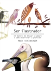 Ser ilustrador : 100 maneras de dibujar un pajaro o como desarrollar tu profesion - eBook